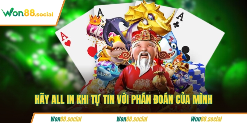 Hãy all in khi tự tin với phán đoán của mình