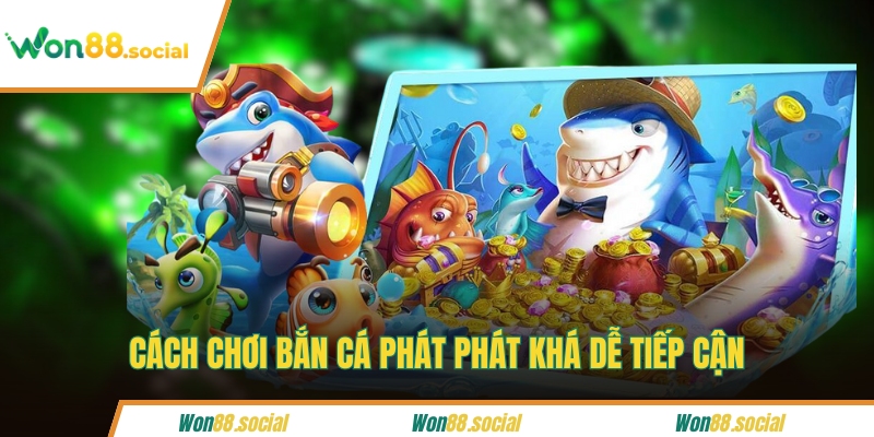 Cách chơi bắn cá Phát Phát khá dễ tiếp cận