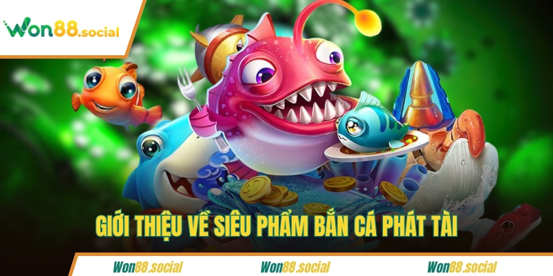 Giới thiệu về siêu phẩm bắn cá phát tài