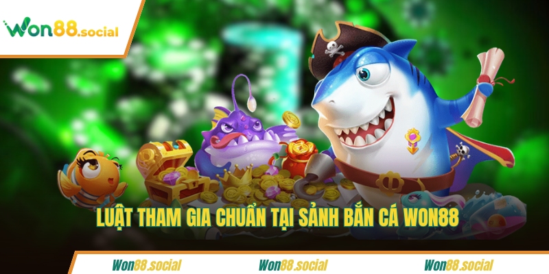 Luật tham gia chuẩn tại sảnh bắn cá WON88