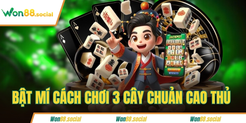 Bật mí cách chơi 3 cây chuản cao thủ 