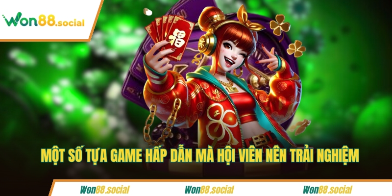 Một số tựa game hấp dẫn mà hội viên nên trải nghiệm
