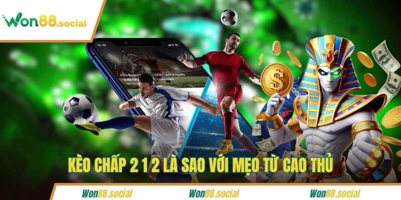 Kèo chấp 2 1 2 là sao với mẹo từ cao thủ