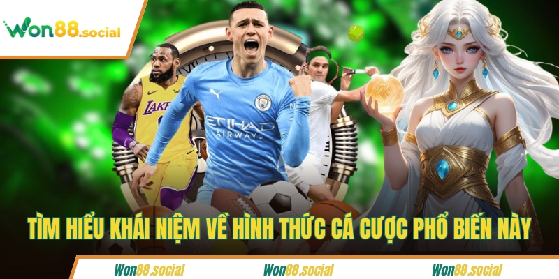 Tìm hiểu khái niệm về hình thức cá cược phổ biến này