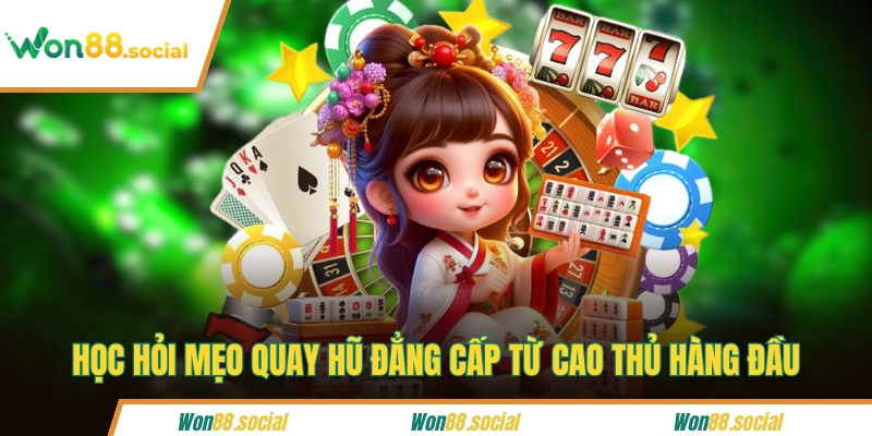 Học hỏi mẹo quay hũ đẳng cấp từ cao thủ hàng đầu