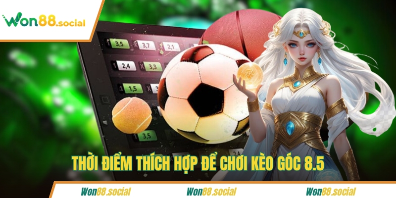 Thời điểm thích hợp để chơi kèo góc 8.5