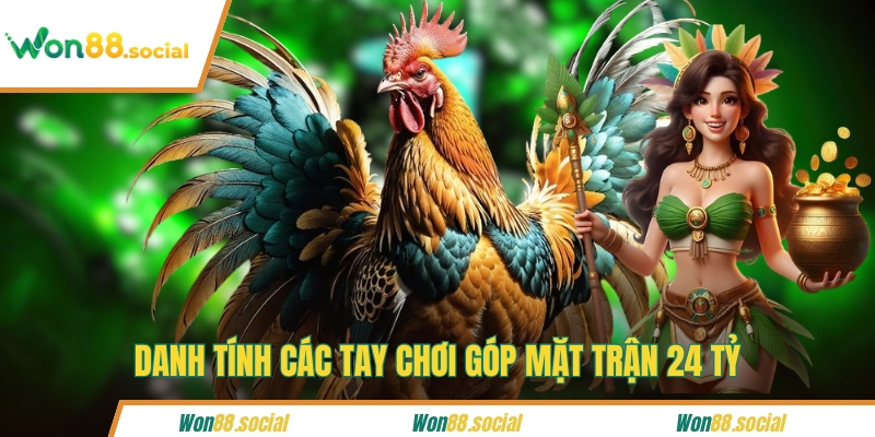 Danh tính các tay chơi góp mặt trận 24 tỷ