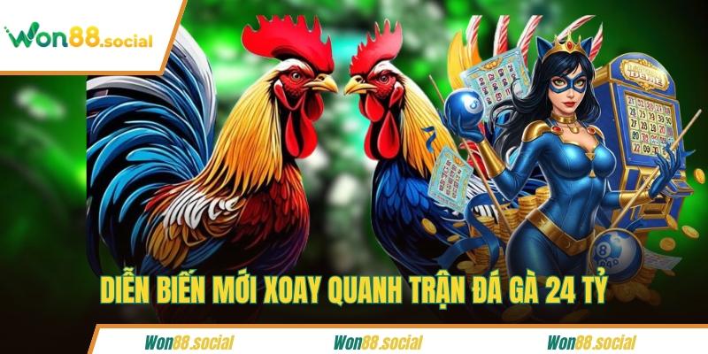 Diễn biến mới xoay quanh trận đá gà 24 tỷ
