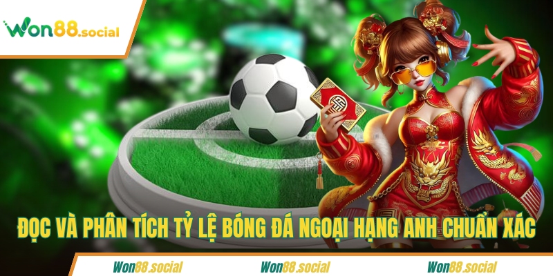 Đọc và phân tích tỷ lệ bóng đá Ngoại hạng Anh chuẩn xác