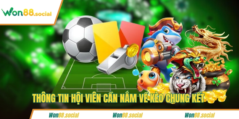 Thông tin hội viên cần nắm về kèo chung kết 