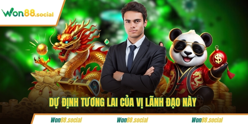 Dự định tương lai của vị lãnh đạo này