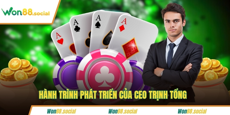 Hành trình phát triển của CEO Trịnh Tổng 